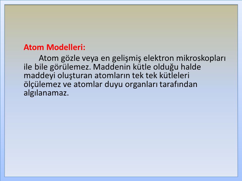 Atom Modelleri: Atom gözle veya en gelişmiş elektron mikroskopları ile bile görülemez.