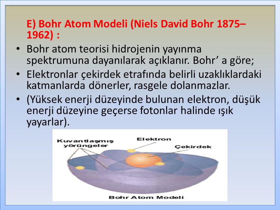 E) Bohr Atom Modeli (Niels David Bohr 1875–1962) :