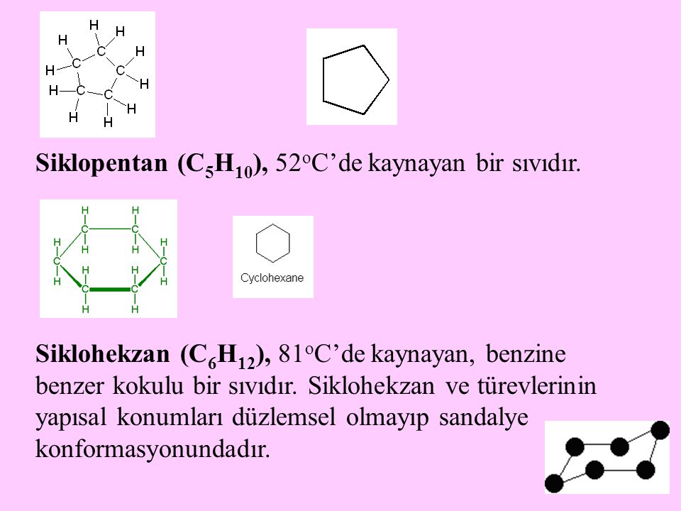 Siklopentan (C5H10), 52oC’de kaynayan bir sıvıdır.