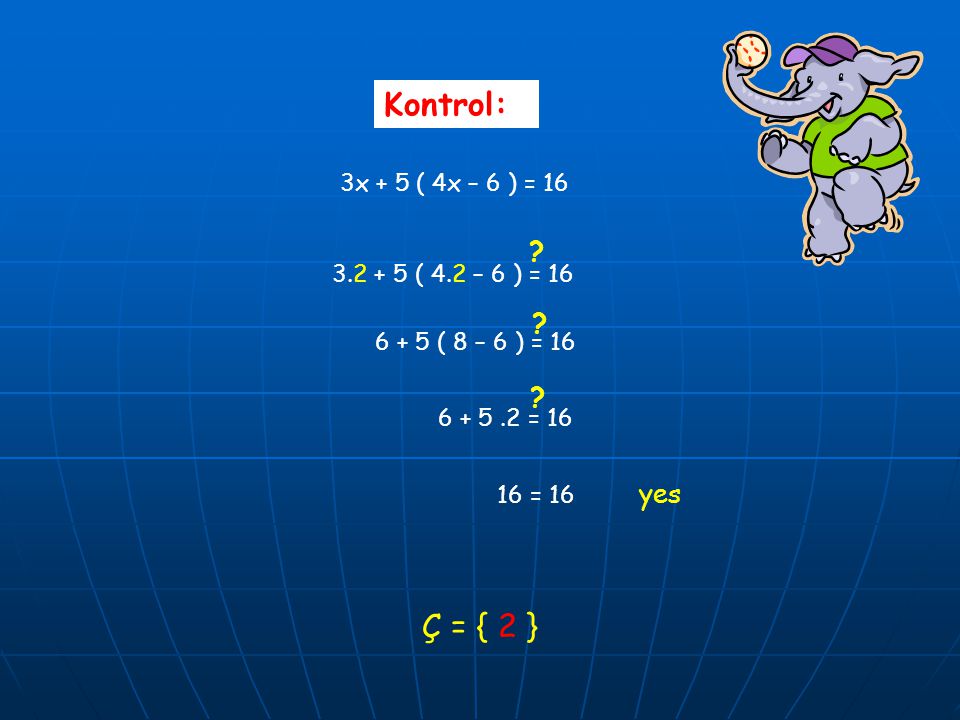 Kontrol: 3x + 5 ( 4x – 6 ) = ( 4.2 – 6 ) = ( 8 – 6 ) = = 16.