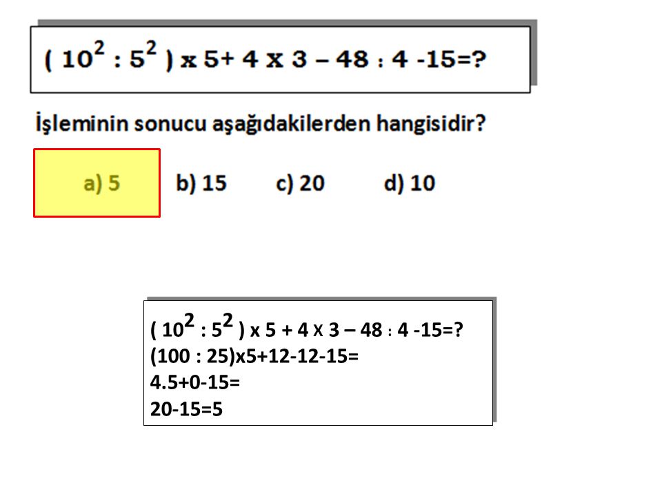 ( 102 : 52 ) x X 3 – 48 : 4 -15= (100 : 25)x = = 20-15=5