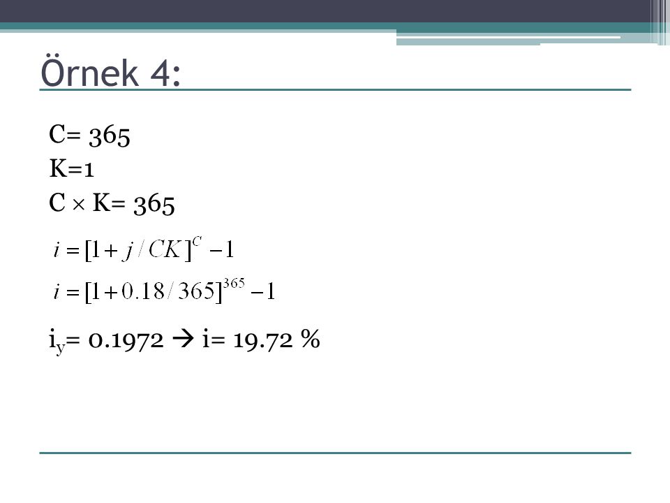 Örnek 4: C= 365 K=1 C  K= 365 iy=  i= %