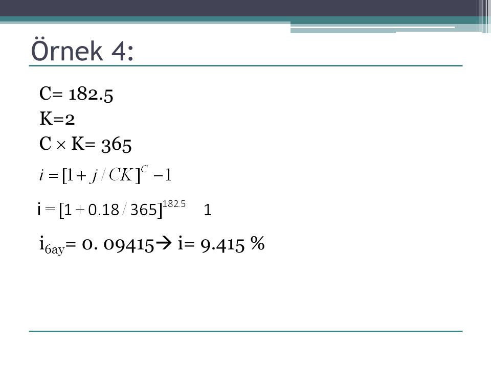 Örnek 4: C= K=2 C  K= 365 i6ay=  i= %