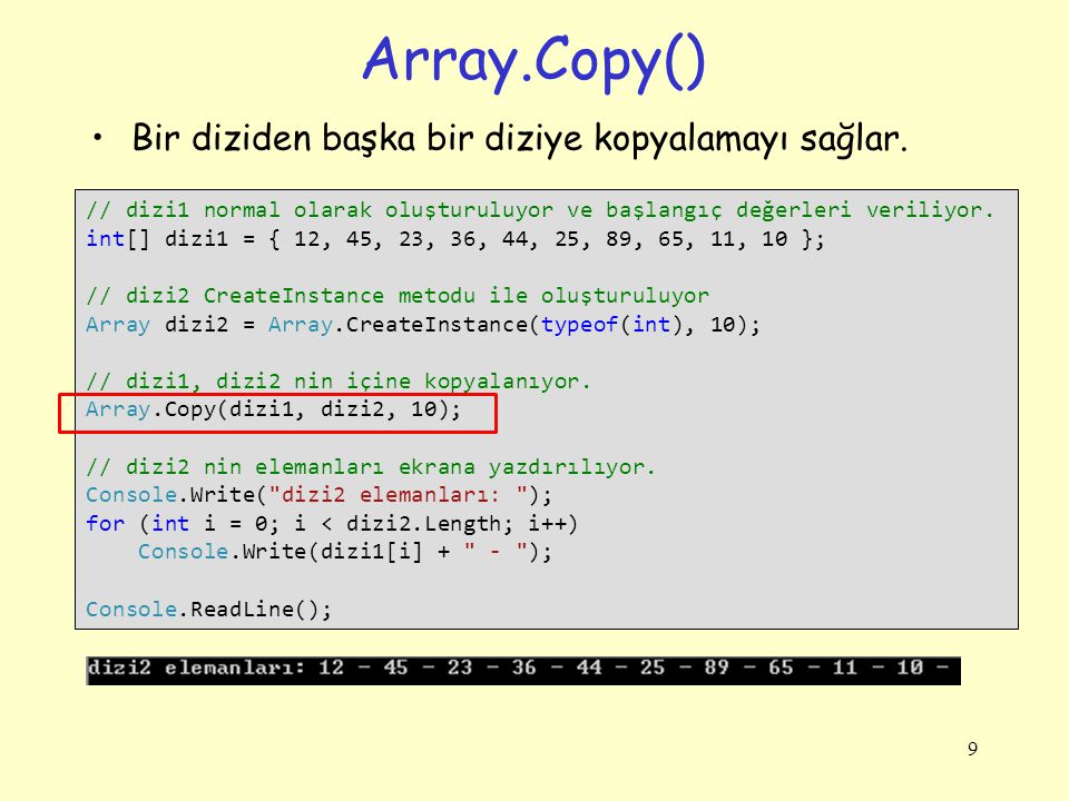 Array.Copy() Bir diziden başka bir diziye kopyalamayı sağlar.