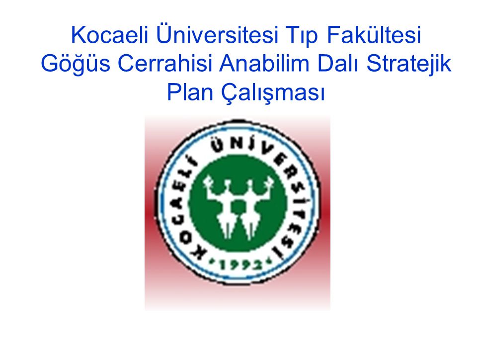 Kocaeli Üniversitesi Tıp Fakültesi Göğüs Cerrahisi Anabilim Dalı Stratejik Plan Çalışması