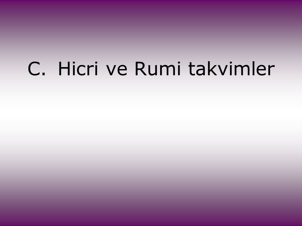 C. Hicri ve Rumi takvimler
