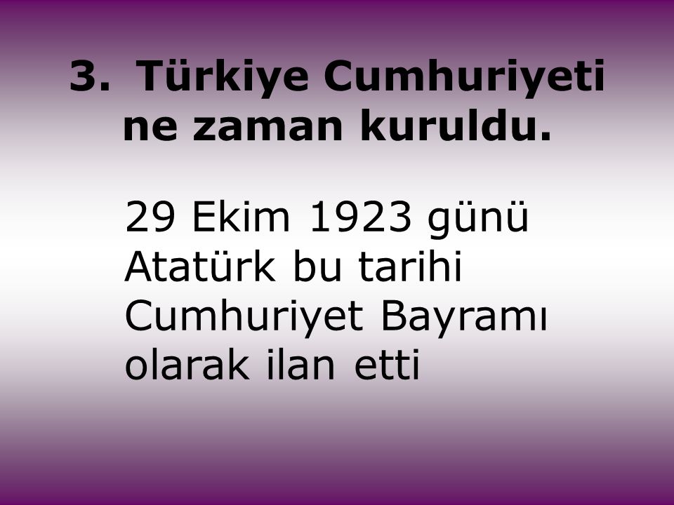 3. Türkiye Cumhuriyeti ne zaman kuruldu.