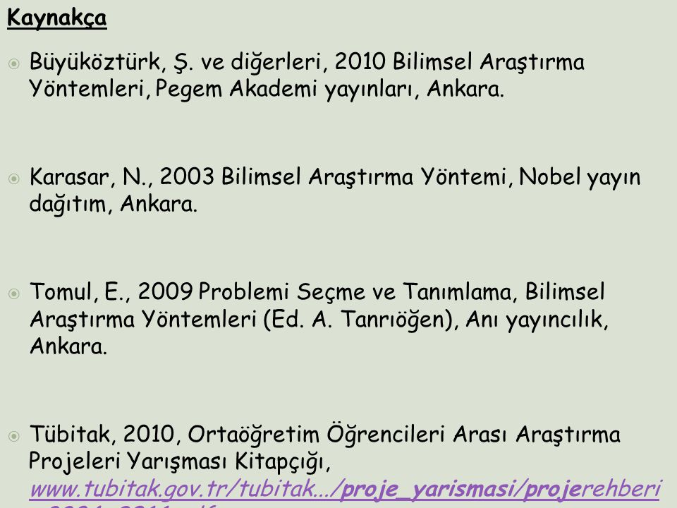 Kaynakça Büyüköztürk, Ş. ve diğerleri, 2010 Bilimsel Araştırma Yöntemleri, Pegem Akademi yayınları, Ankara.