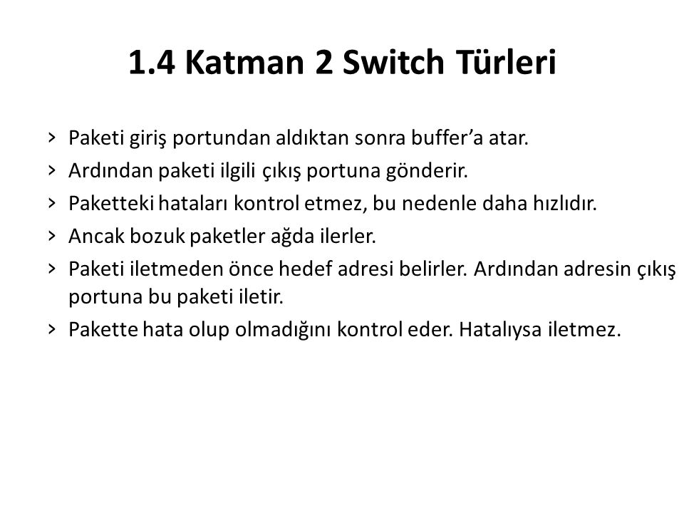 1.4 Katman 2 Switch Türleri Paketi giriş portundan aldıktan sonra buffer’a atar. Ardından paketi ilgili çıkış portuna gönderir.