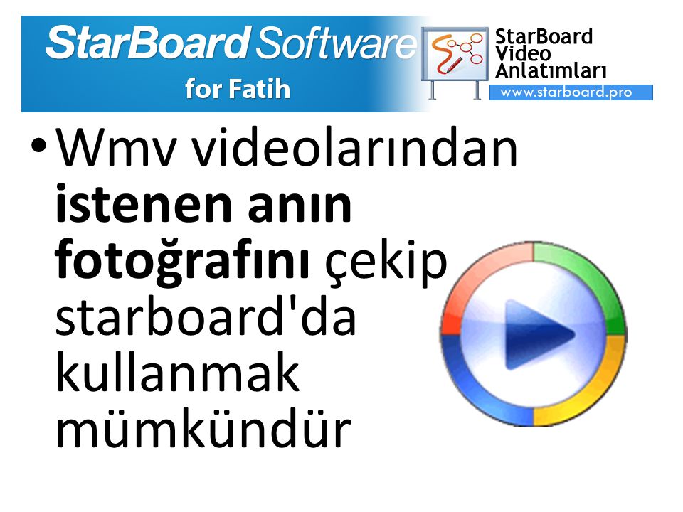 Wmv videolarından istenen anın fotoğrafını çekip starboard da kullanmak mümkündür