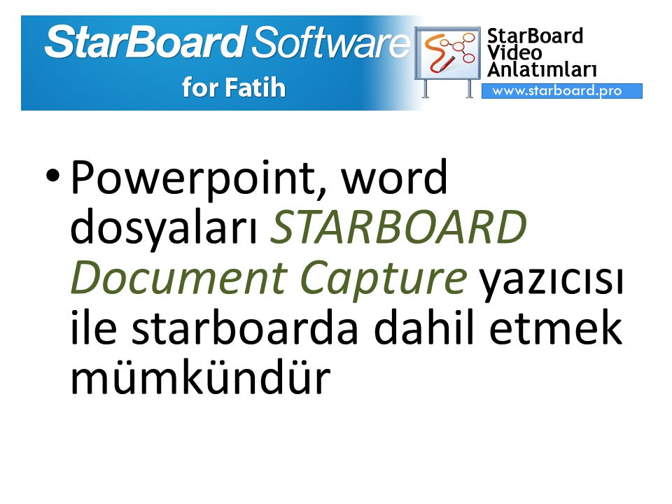 Powerpoint, word dosyaları STARBOARD Document Capture yazıcısı ile starboarda dahil etmek mümkündür