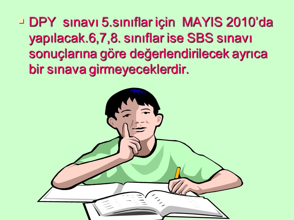 DPY sınavı 5. sınıflar için MAYIS 2010’da yapılacak. 6,7,8