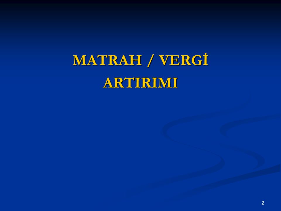 MATRAH / VERGİ ARTIRIMI