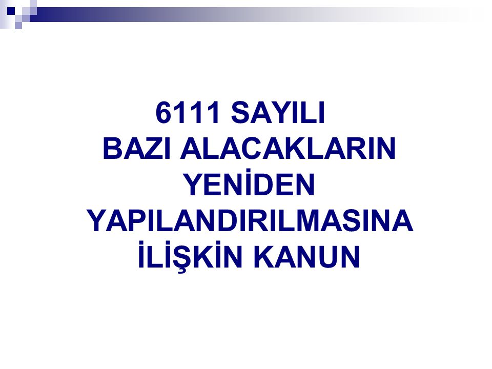 6111 SAYILI BAZI ALACAKLARIN YENİDEN YAPILANDIRILMASINA İLİŞKİN KANUN ...