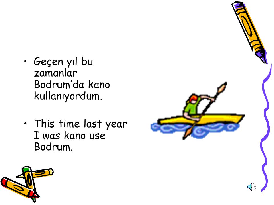 Geçen yıl bu zamanlar Bodrum’da kano kullanıyordum.