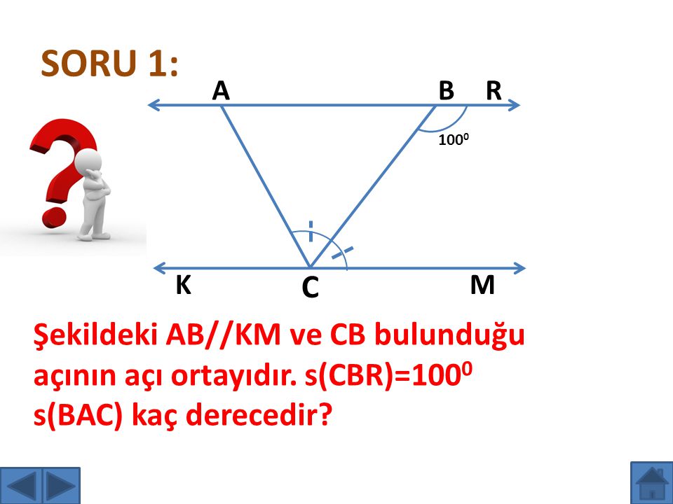 SORU 1: A. B. R K. C. M. Şekildeki AB//KM ve CB bulunduğu açının açı ortayıdır.