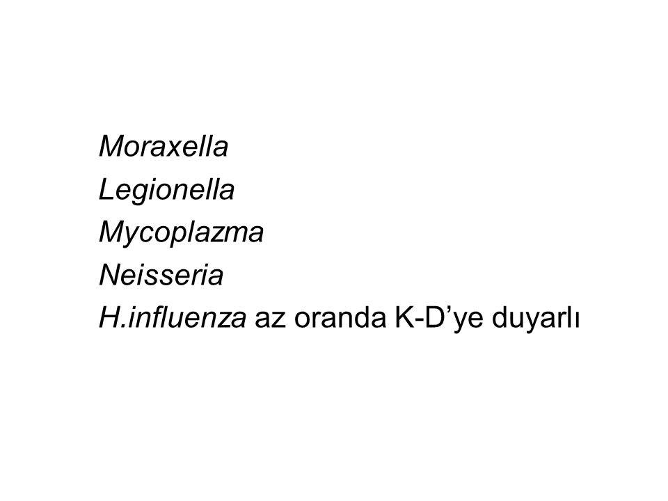 Moraxella Legionella Mycoplazma Neisseria H.influenza az oranda K-D’ye duyarlı