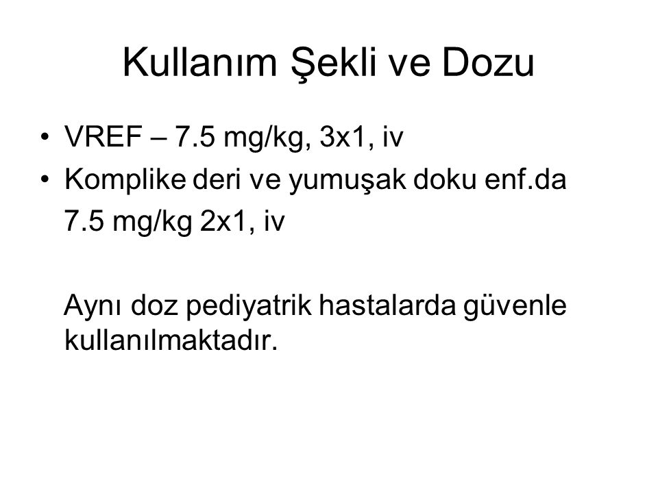 Kullanım Şekli ve Dozu VREF – 7.5 mg/kg, 3x1, iv