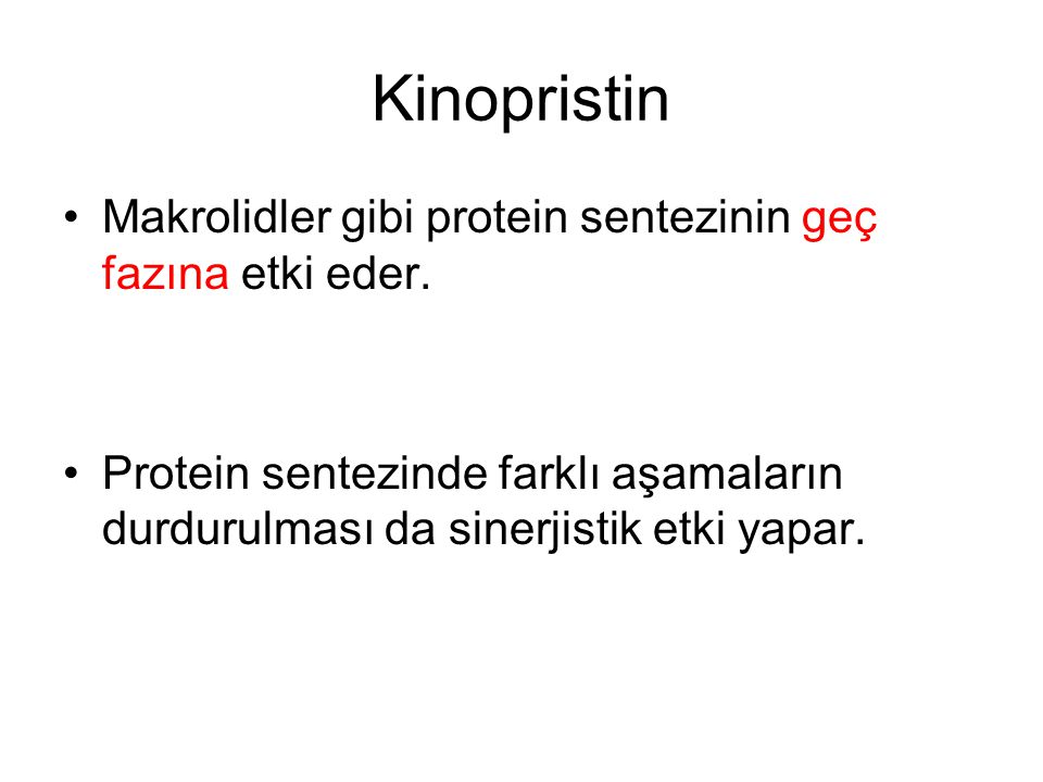 Kinopristin Makrolidler gibi protein sentezinin geç fazına etki eder.