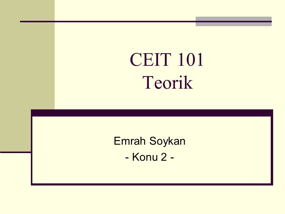 CEIT 101 Teorik Emrah Soykan - Konu 2 -
