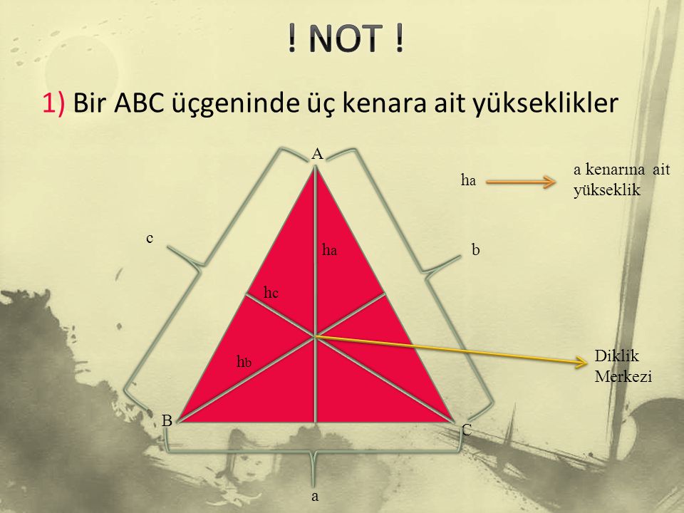 ! NOT ! 1) Bir ABC üçgeninde üç kenara ait yükseklikler A