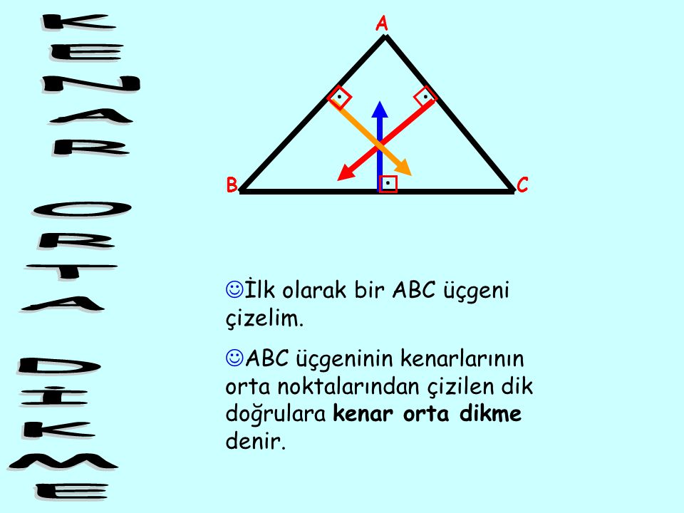 KENAR ORTA DİKME İlk olarak bir ABC üçgeni çizelim.