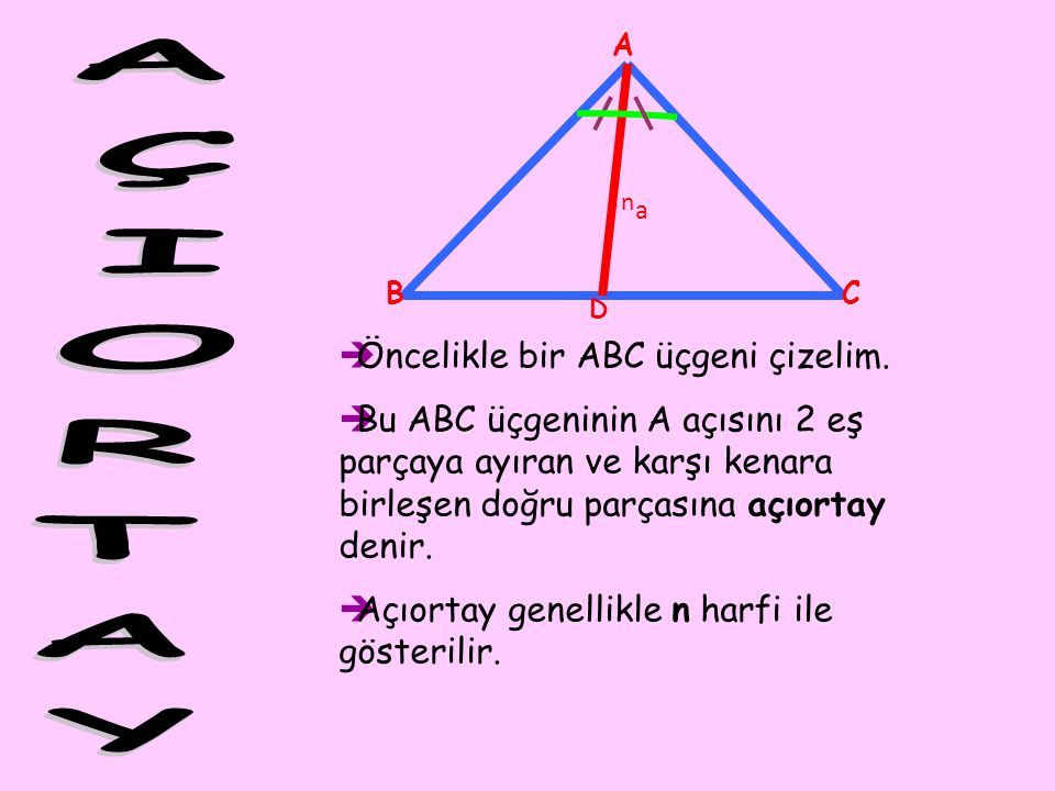 AÇIORTAY Öncelikle bir ABC üçgeni çizelim.
