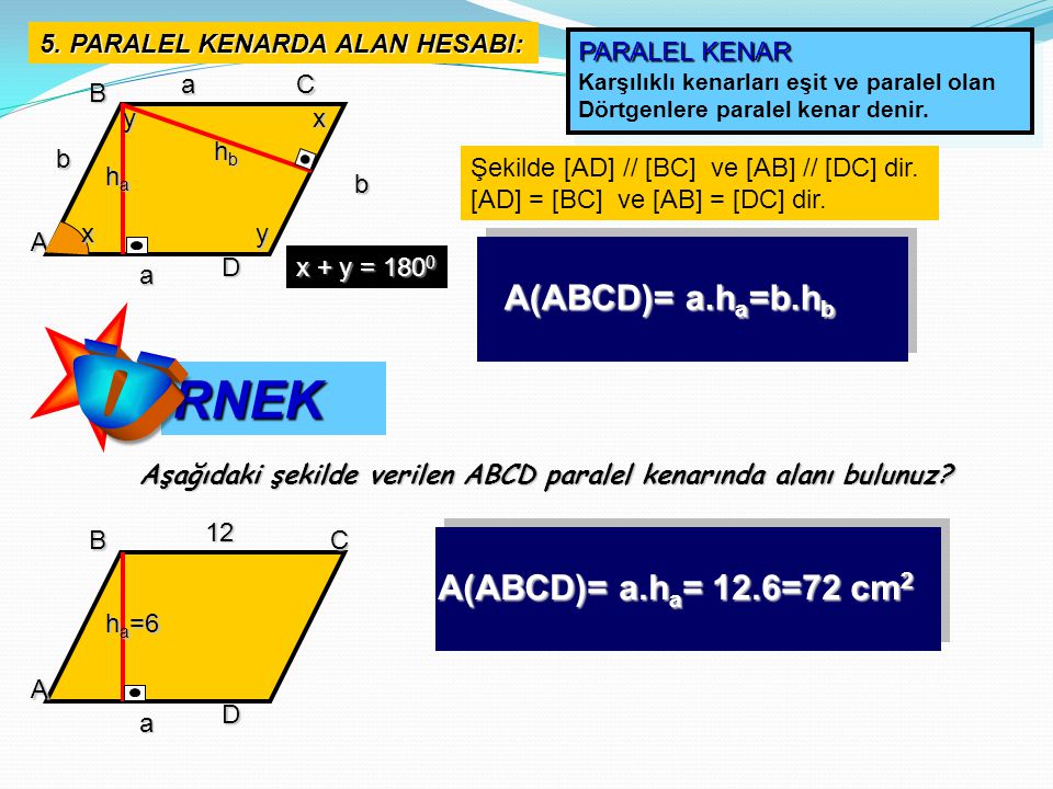 Ö RNEK A(ABCD)= a.ha=b.hb A(ABCD)= a.ha= 12.6=72 cm2