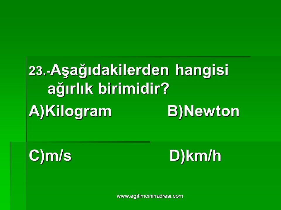 A)Kilogram B)Newton C)m/s D)km/h