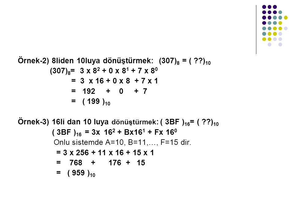 Örnek-2) 8liden 10luya dönüştürmek: (307)8 = ( )10