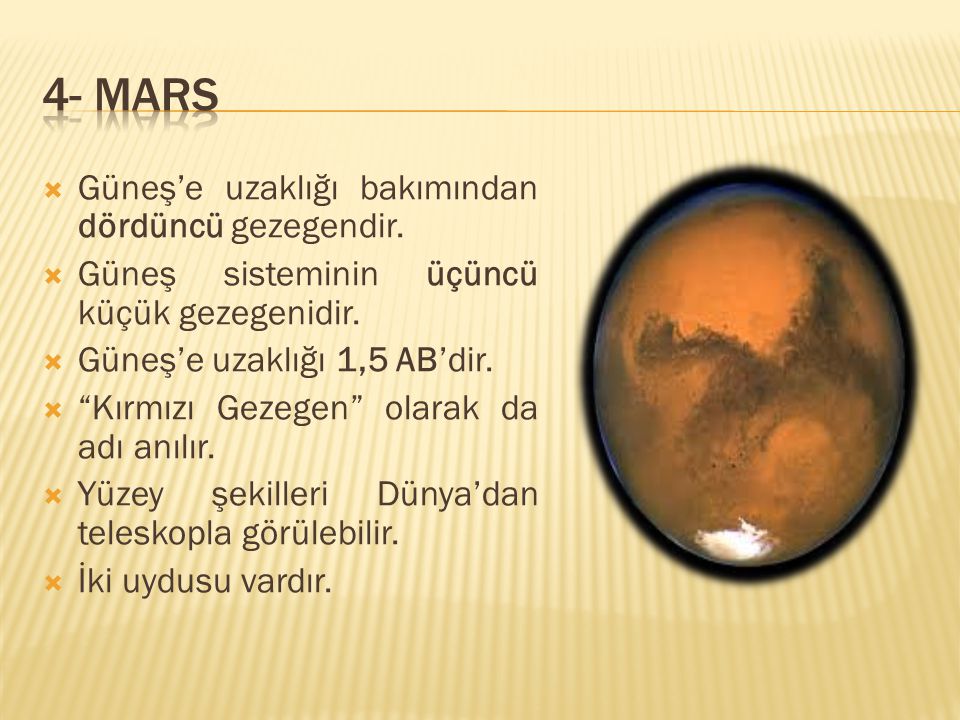 4- MARS Güneş’e uzaklığı bakımından dördüncü gezegendir.