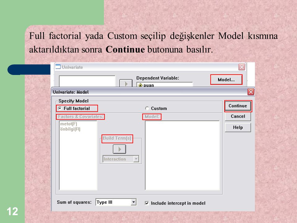 Full factorial yada Custom seçilip değişkenler Model kısmına aktarıldıktan sonra Continue butonuna basılır.