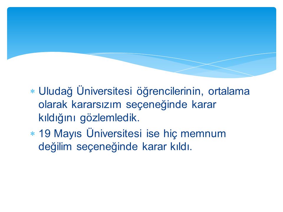 Uludağ Üniversitesi öğrencilerinin, ortalama olarak kararsızım seçeneğinde karar kıldığını gözlemledik.