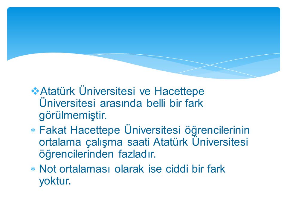 Atatürk Üniversitesi ve Hacettepe Üniversitesi arasında belli bir fark görülmemiştir.