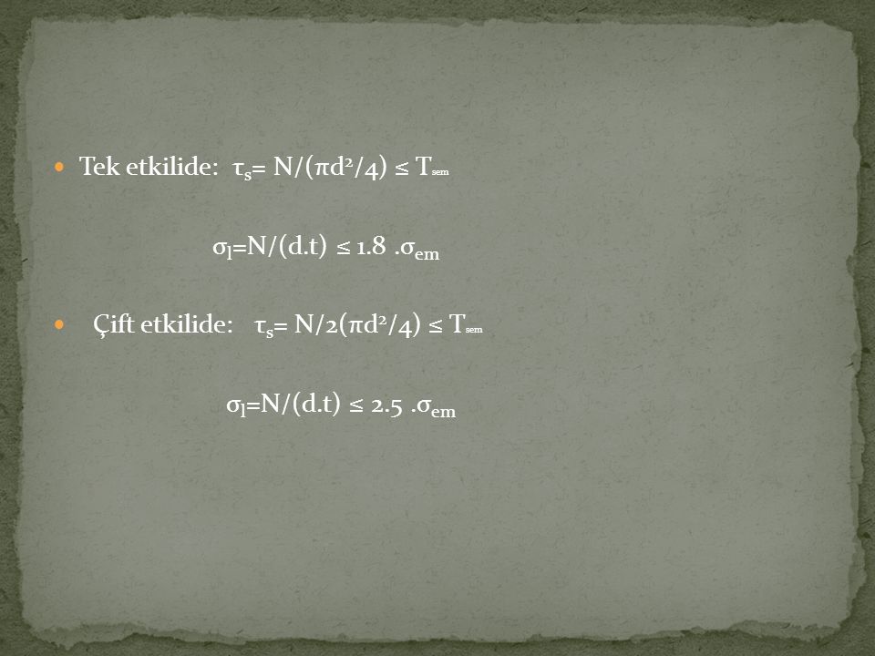 Tek etkilide: τs= N/(πd2/4) ≤ Tsem