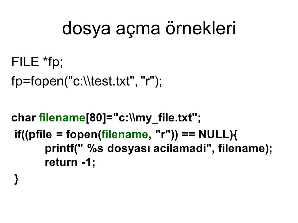 dosya açma örnekleri FILE *fp; fp=fopen( c:\\test.txt , r );