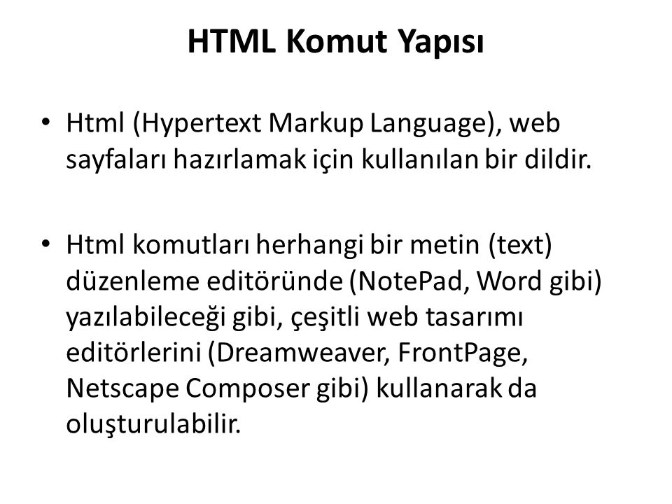 HTML Komut Yapısı Html (Hypertext Markup Language), web sayfaları hazırlamak için kullanılan bir dildir.