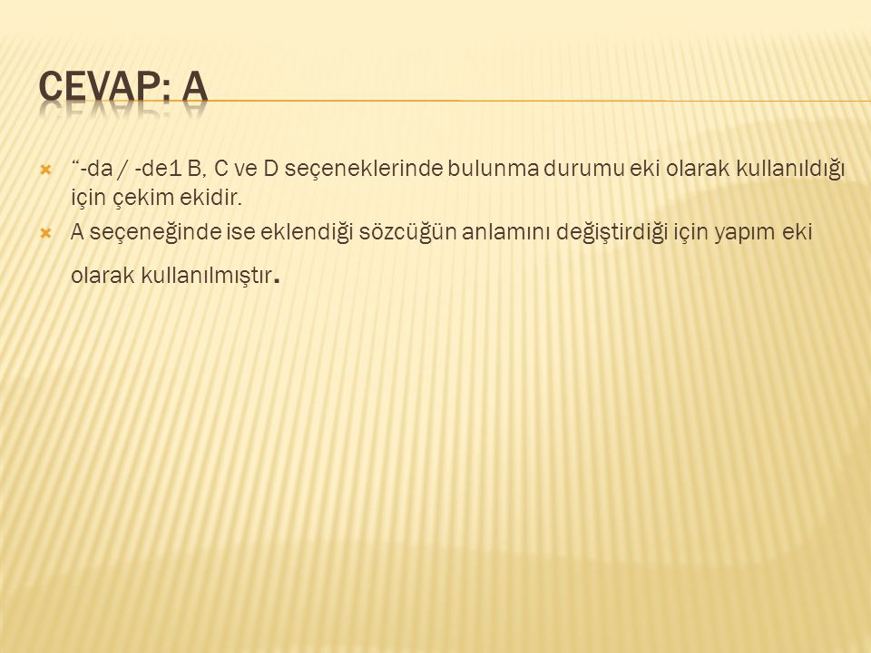 CEVAP: A -da / -de1 B, C ve D seçeneklerinde bulunma durumu eki olarak kullanıldığı için çekim ekidir.