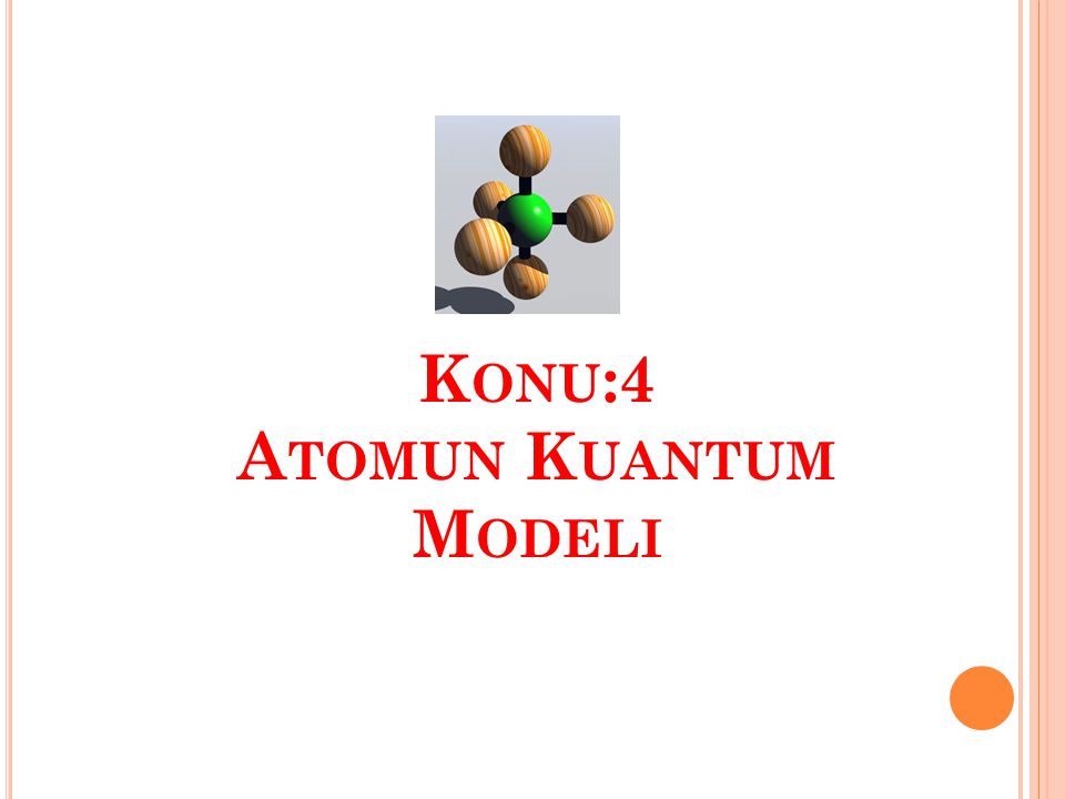 Konu:4 Atomun Kuantum Modeli