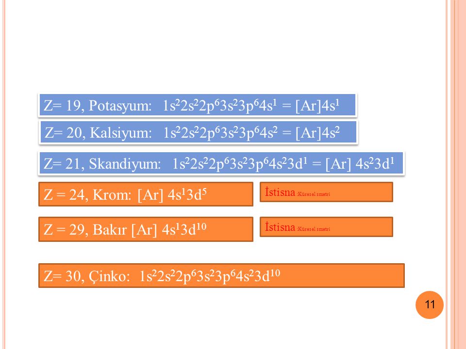 Z= 19, Potasyum: 1s22s22p63s23p64s1 = [Ar]4s1