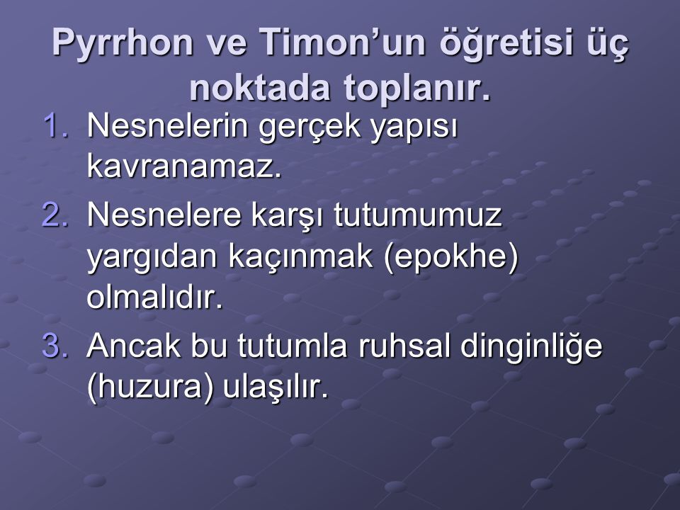 Pyrrhon ve Timon’un öğretisi üç noktada toplanır.