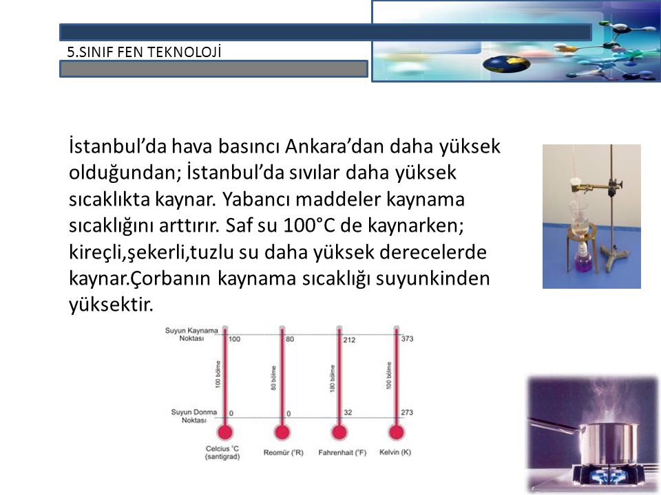 İstanbul’da hava basıncı Ankara’dan daha yüksek olduğundan; İstanbul’da sıvılar daha yüksek sıcaklıkta kaynar.