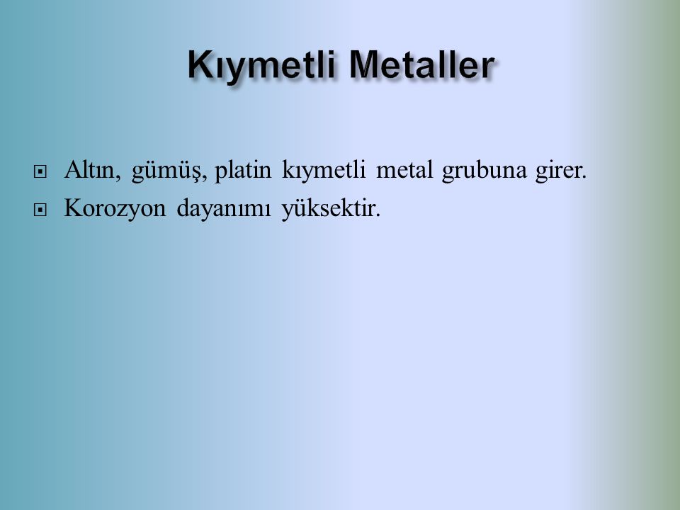 Kıymetli Metaller Altın, gümüş, platin kıymetli metal grubuna girer.