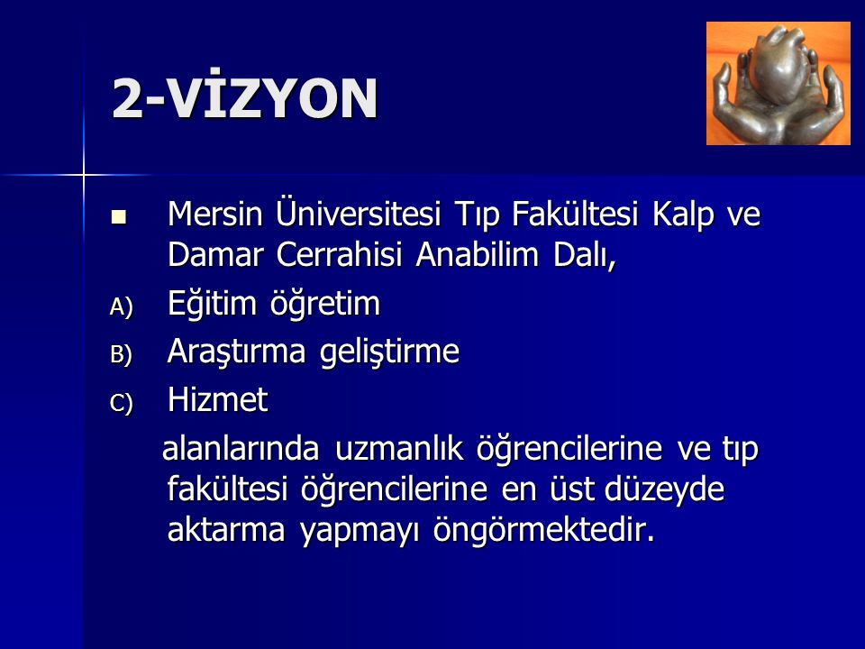 2-VİZYON Mersin Üniversitesi Tıp Fakültesi Kalp ve Damar Cerrahisi Anabilim Dalı, Eğitim öğretim. Araştırma geliştirme.