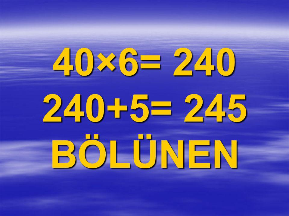 40×6= = 245 BÖLÜNEN