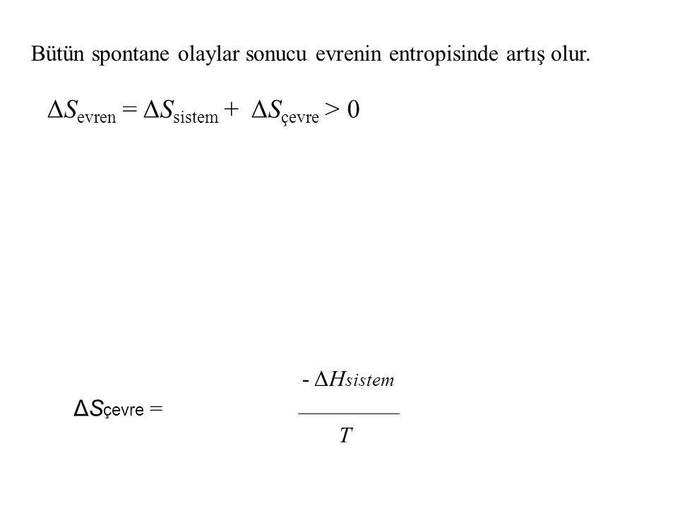 ΔSevren = ΔSsistem + ΔSçevre > 0