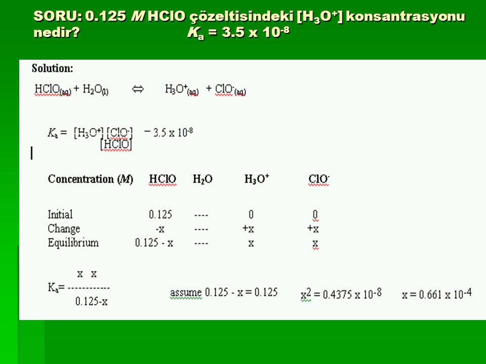 SORU: M HClO çözeltisindeki [H3O+] konsantrasyonu nedir. Ka = 3