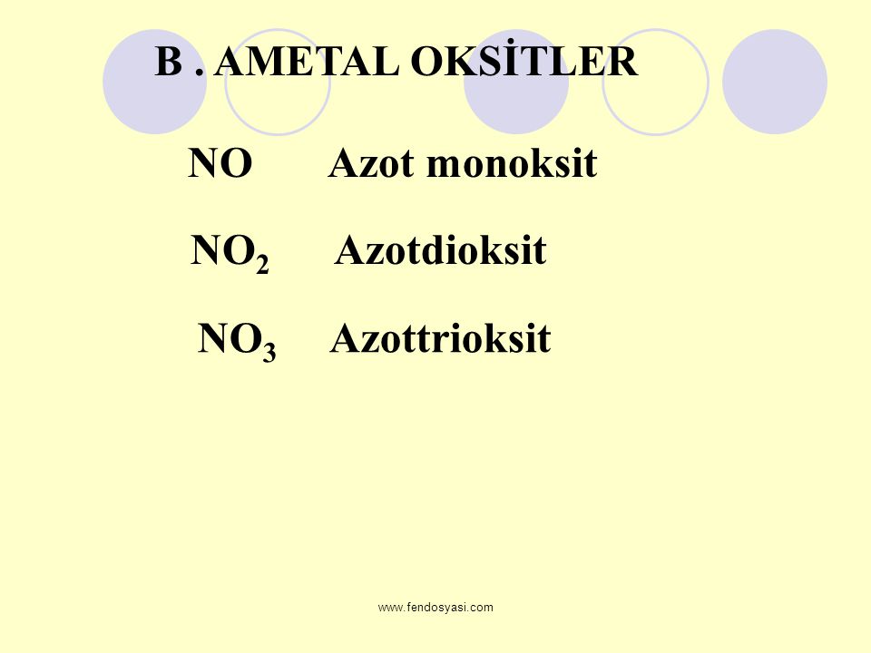 B . AMETAL OKSİTLER NO2 Azotdioksit NO3 Azottrioksit NO Azot monoksit