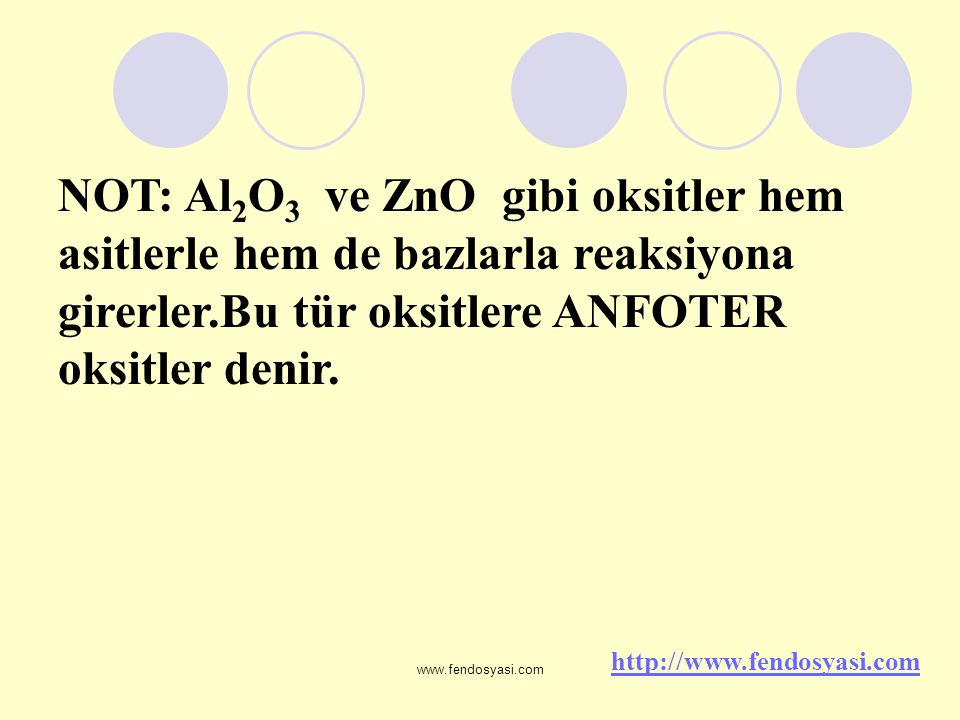 NOT: Al2O3 ve ZnO gibi oksitler hem asitlerle hem de bazlarla reaksiyona girerler.Bu tür oksitlere ANFOTER oksitler denir.
