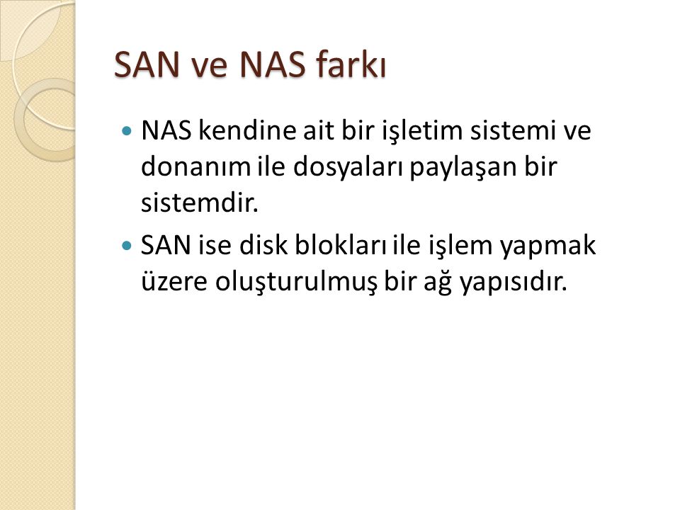 SAN ve NAS farkı NAS kendine ait bir işletim sistemi ve donanım ile dosyaları paylaşan bir sistemdir.